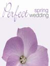 The Perfect Spring Wedding